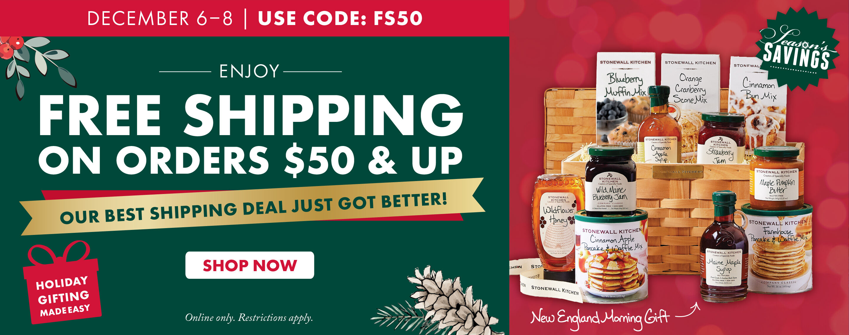 December 5-8 | Seasons Savings | FREE SHIPPING on Orders $65 and Up | Our Best Shipping Deal of the Year! | USE CODE: FS50 - Shop Now