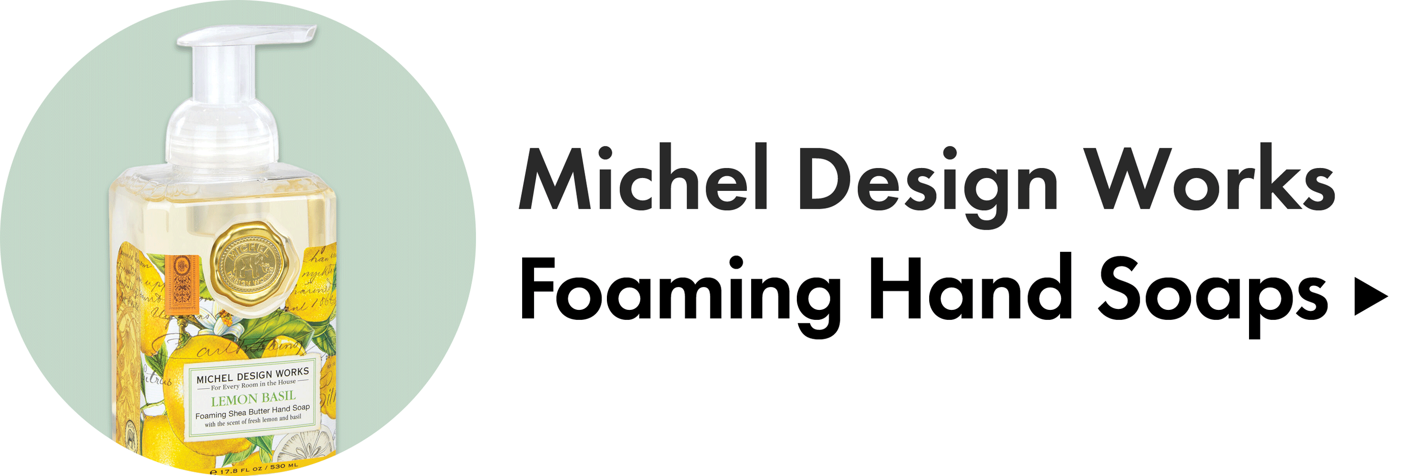 Michel Design Works Foaming Hand Soaps