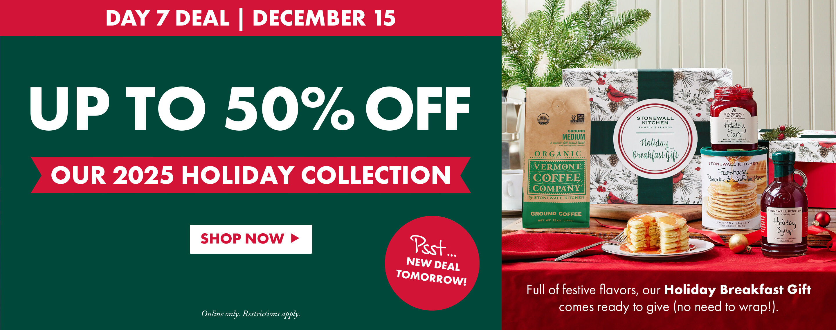 Day 7 Deal | December 15 | Up to 50% OFF Our 2025 Holiday Collection - Shop Now