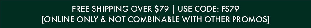 Free Shipping Over $79 | Use Code: FS79 (Online Only & Not Combinable with Other Promos)