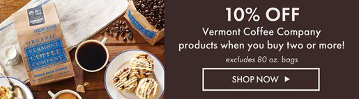 10% OFF Vermont Coffee Company products when you buy two or more! - excludes 80 oz. bags - Shop Now