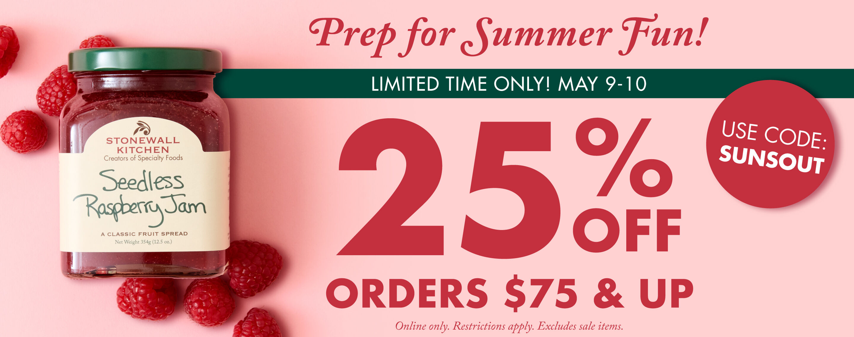 Prep for Summer Fun! | May 9-10 | 25% OFF Orders $75 and Up! | USE CODE: SUNSOUT | Shop Now