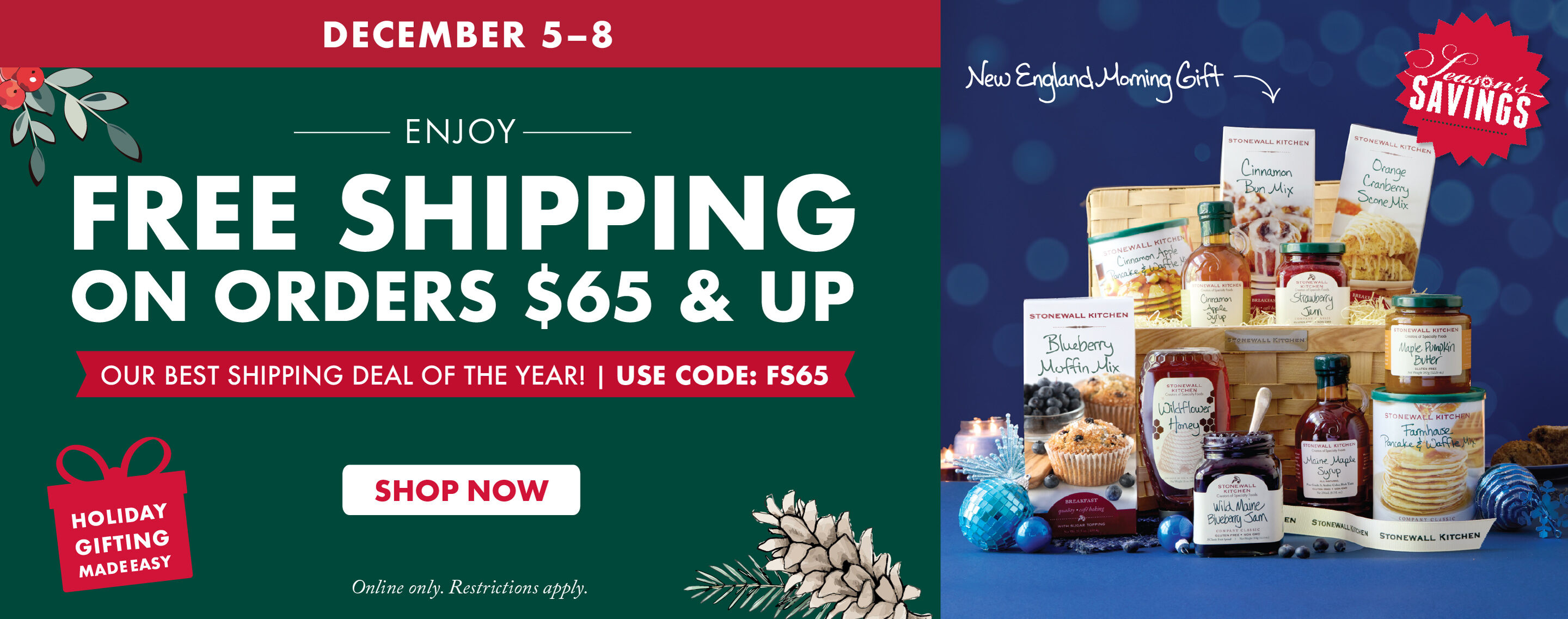 December 5-8 | Seasons Savings | FREE SHIPPING on Orders $65 and Up | Our Best Shipping Deal of the Year! | USE CODE: FS65 - Shop Now