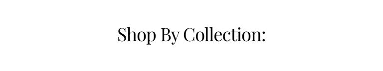 Shop By Collection: