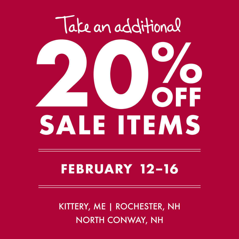 Winter Clearance Sale | Take an additional 20% OFF sale items | February 12-16 | Kittery, ME, Rochester, NH, North Conway, NH