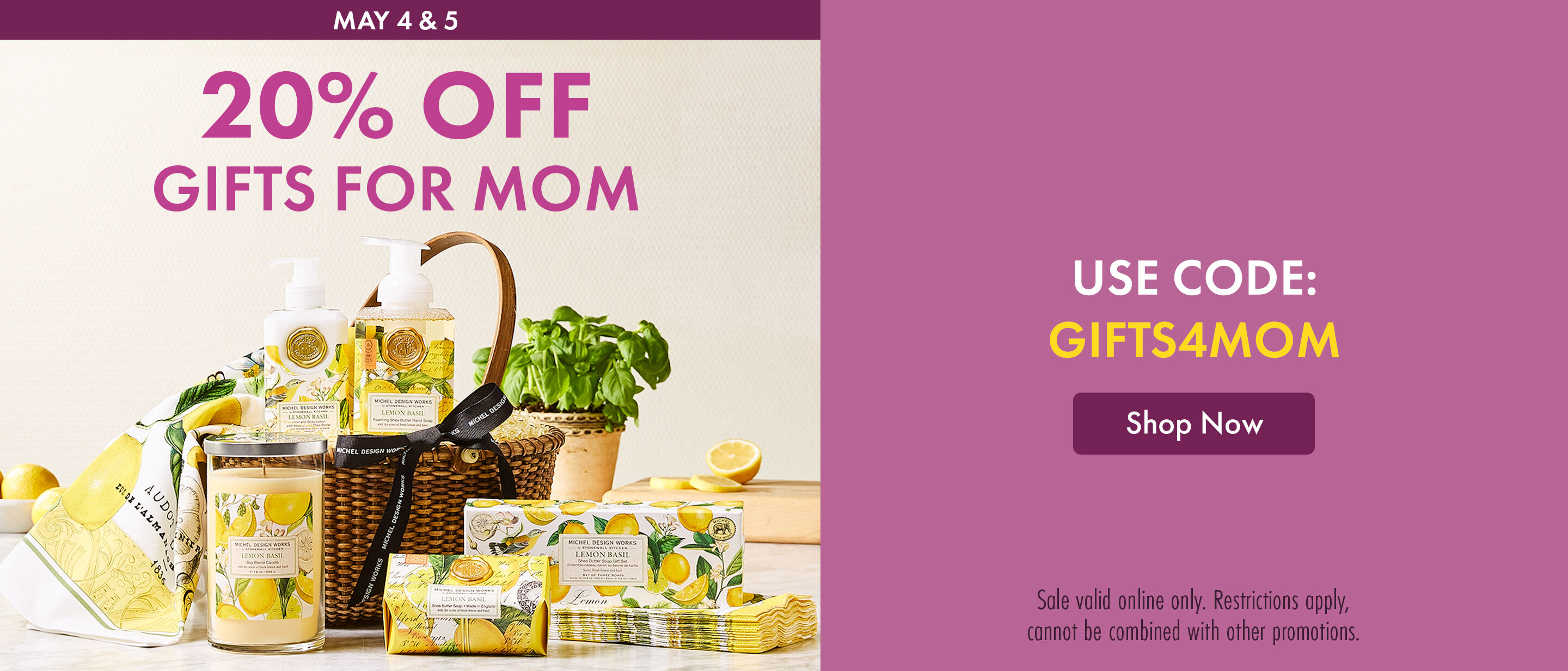 May 4 & 5 – 20% OFF Gifts for Mom - USE CODE: GIFTS4MOM - SHOP NOW