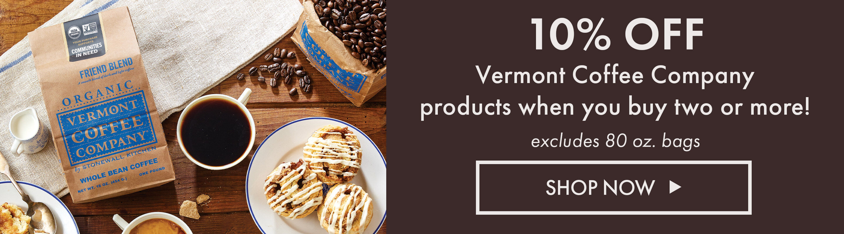 10% OFF Vermont Coffee Company products when you buy two or more! - excludes 80 oz. bags - Shop Now
