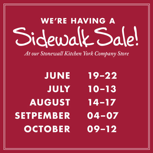 We're Having A Sidewalk Sale! - At our Stonewall Kitchen York Company Store - June 19–22, July 10–13, August 14–17, September 4–7, October 9–12