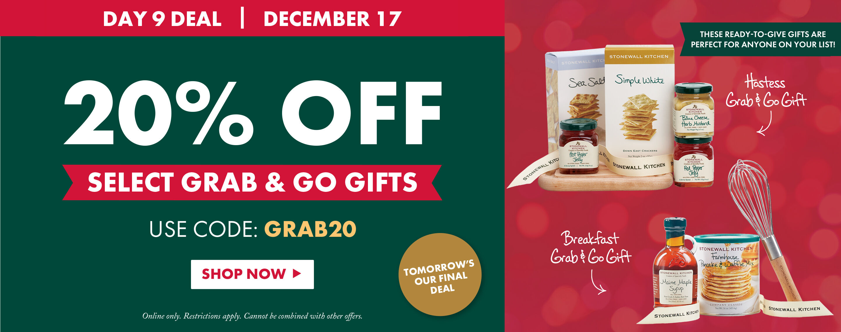 Day 9 Deal | December 17 | 20% OFF Select Grab & Go Gifts | USE CODE: GRAB20 - Shop Now
